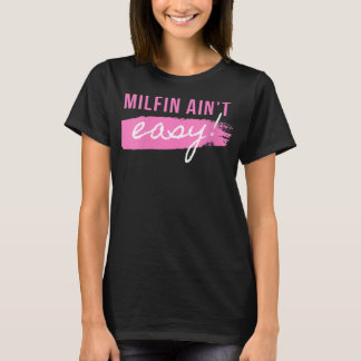Womens Milfin' Ain't Easy - Fit Hot Mom Milf for M T-Shirt