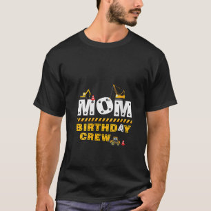 Womens Mom Birthday Crew Construction Family Birth T-Shirt