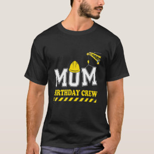 Womens Mom Birthday Crew Construction Mother's Da T-Shirt