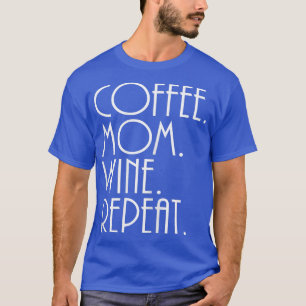 Womens Mom , Coffee Mom Wine Repeat T-Shirt