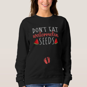 Womens Mom Don't Eat Watermelon Seeds Reveal Pregn Sweatshirt