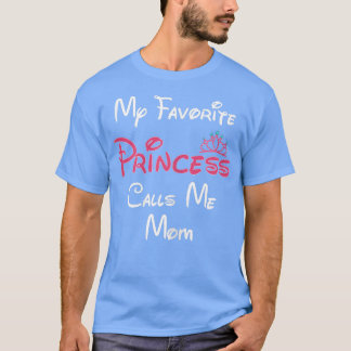 Womens Mom Gift My Favourite Princess Calls Me Mom T-Shirt