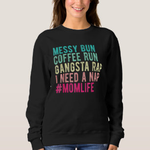 Womens Mom Mom Life Messy Bun Coffee Run Gangsta R Sweatshirt
