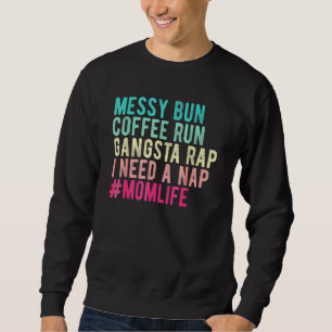 Womens Mom Mom Life Messy Bun Coffee Run Gangsta R Sweatshirt