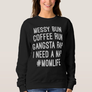 Womens Mom Mom Life Messy Bun Coffee Run Gangsta Sweatshirt