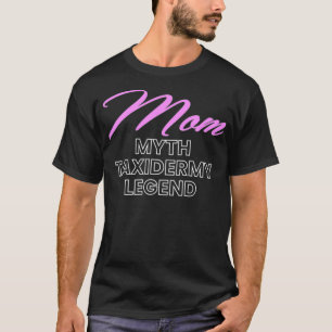 Womens Mom Myth Taidermy Mounts Taidermist Hunter T-Shirt