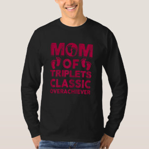 Womens Mom Of Triplets Classic Overachiever  Tripl T-Shirt