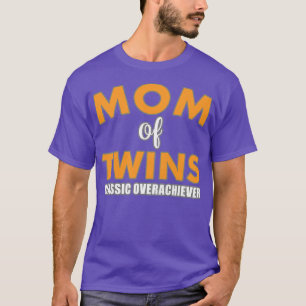 Womens Mom Of Twins Classic Overachiever Pregnancy T-Shirt