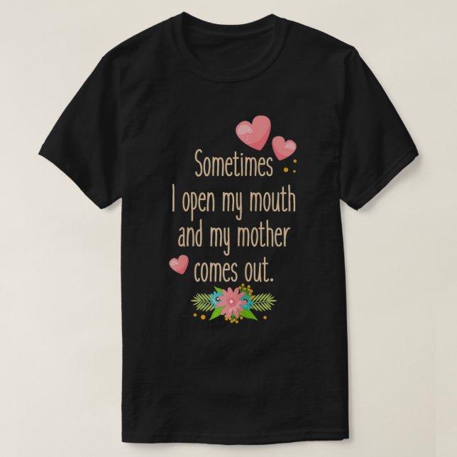 Womens Mom  Sometimes I Open My Mouth And My Mothe T-Shirt (Design Front)
