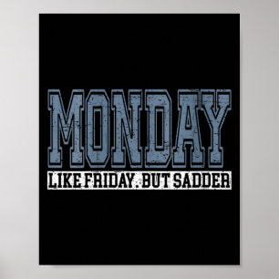 Womens Monday Like Friday But Sadder Funny Work We Poster