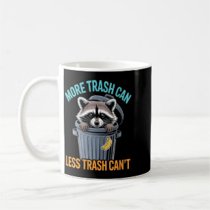 Womens More Trash Can Funny Quote Raccoon Animal Coffee Mug