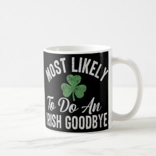 Womens Most Likely To Do An Irish Goodbye Funny St Coffee Mug