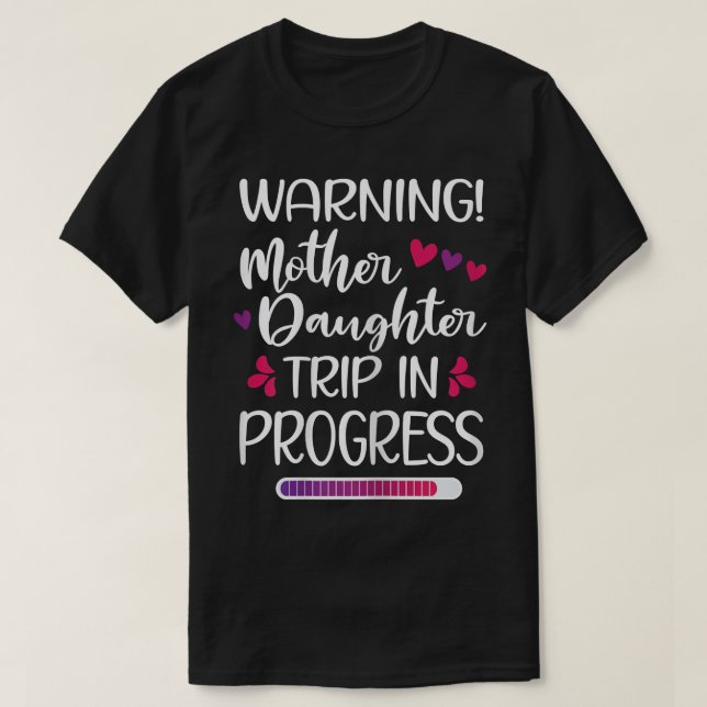 Womens Mother Daughter Trip In Progress Vacation F T-Shirt (Design Front)