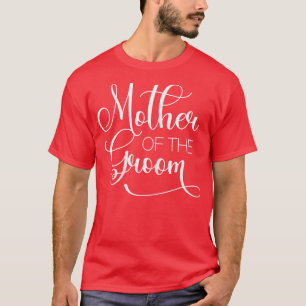 Womens Mother Off The Groom Wedding Party, Mother T-Shirt