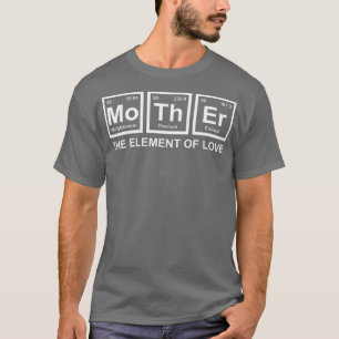 Womens Mother The Element Of Love Mom Mother Scien T-Shirt