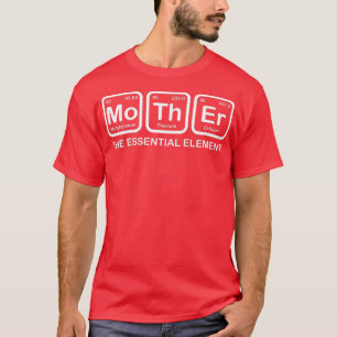 Womens Mother The Essential Element Mom Mother Sci T-Shirt