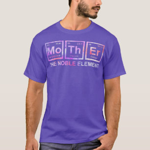 Womens Mother The Noble Element Funny Mom Mother S T-Shirt