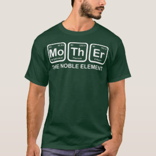 Womens Mother The Noble Element Funny Mom Mother S T-Shirt