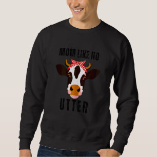 Womens Mother's Day Animal Pun Farm Cow Mom Like Sweatshirt