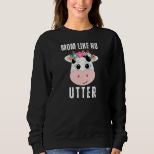 Womens Mother's Day Animal Pun Farm Cow Mom Like Sweatshirt
