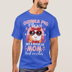 Womens Mothers Day - Guinea Pig Mom Like A Regular T-Shirt