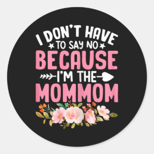 Womens Mothers Day I Don't Have To Say No Because Classic Round Sticker