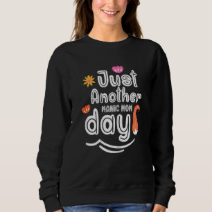 Womens Mother's Day Just Another Manic Mom Day Tod Sweatshirt