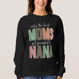 Womens Mother's Day  Only The Best Moms Get Promot Sweatshirt