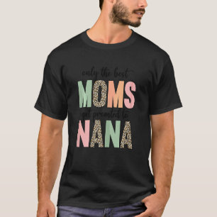 Womens Mother's Day Only The Best Moms Get Promot T-Shirt