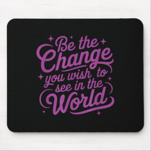 Womens Motivation Be The Change You Wio See In The Mouse Pad