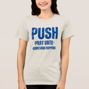 womens motivational tshirt P.U.S.H TSHIRT