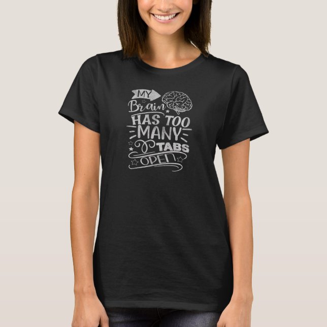 Womens My Brain Has Too Many Tabs Open  Saying   1 T-Shirt (Front)