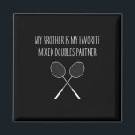 Womens My Brother Is My Favourite Mixed Doubles Pa Magnet<br><div class="desc">Womens My Brother Is My Favourite Mixed Doubles Partner Badminton</div>