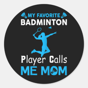 Womens My Favourite Badminton Player Calls Me Mom  Classic Round Sticker