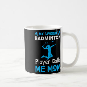 Womens My Favourite Badminton Player Calls Me Mom Coffee Mug