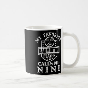 Womens My Favourite Badminton Player Calls Me Nini Coffee Mug
