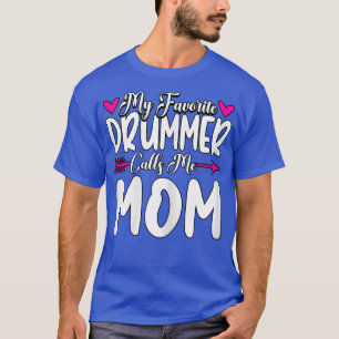 Womens My Favourite Drummer Calls Me Mom Drums  T-Shirt