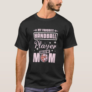 Womens My favourite handball player calls me mom T-Shirt