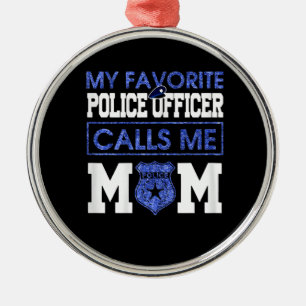 Womens My Favourite Police Officer Calls Me Mom Metal Ornament