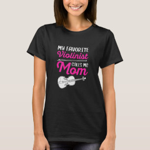 Womens My Favourite Violinist Calls Me Mom Musicia T-Shirt