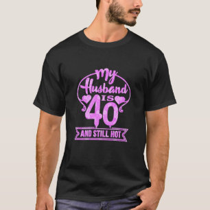 Womens My Husband Is 40 And Still Hot 40Th Birthda T-Shirt