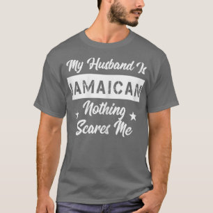 Womens My Husband Is Jamaican Nothing Scares Me  T-Shirt