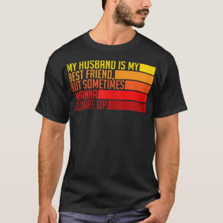 Womens My Husband Is My Best Friend But Sometimes  T-Shirt