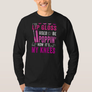 Womens My Lip Gloss Used To Be Poppin' But Now Itu T-Shirt