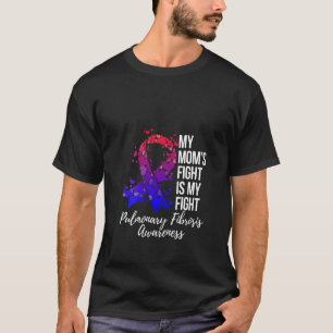 Womens My Mom’s Fight Is My Fight Pulmonary Fibros T-Shirt
