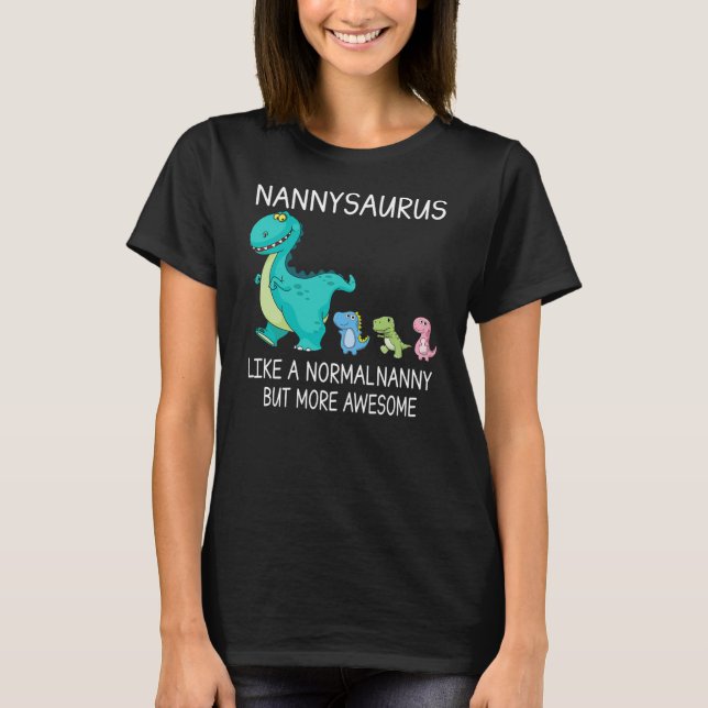 Womens Nannysaurus Like A Normal Nanny But More T-Shirt (Front)