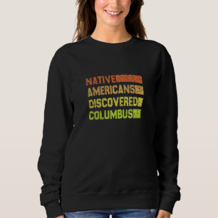 Womens Native americans discovered columbus colore Sweatshirt