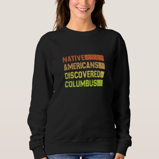 Womens Native americans discovered columbus colore Sweatshirt (Front)