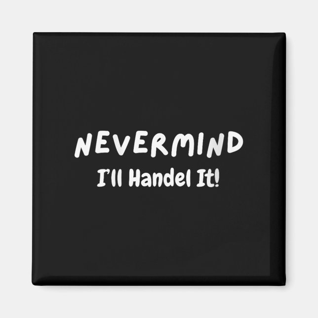 Womens Never Mind I’ll Handle It Funny Sarcastic M Magnet (Front)