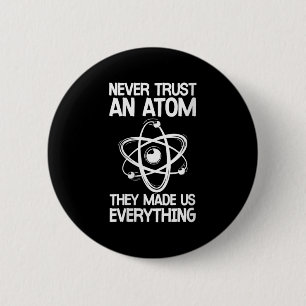 Womens Never Trust An Atom Funny Science Joke Abou 2 Inch Round Button